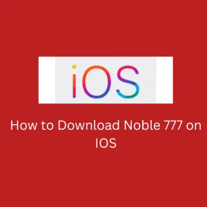 How to Download Noble777 on iPhone | Guide for iPhone Users