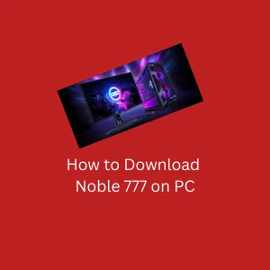 How To Download Noble 777 On PC