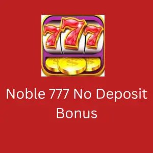 Noble 777 No Deposit Bonus | Claim Your Sign-Up Bonus: