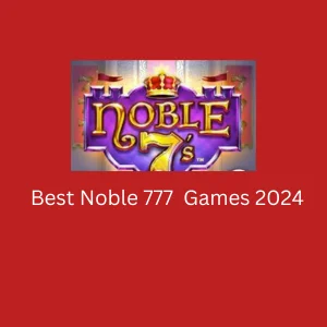 Best Noble777 Games 2024